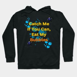 Catch Me If You Can, Eat My Bubbles Hoodie